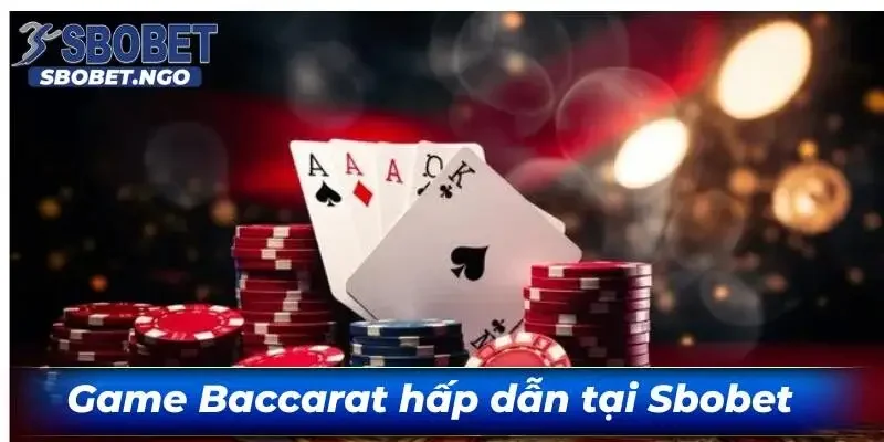 Game Baccarat – Cá cược thoả thích, hấp dẫn nhất 2025